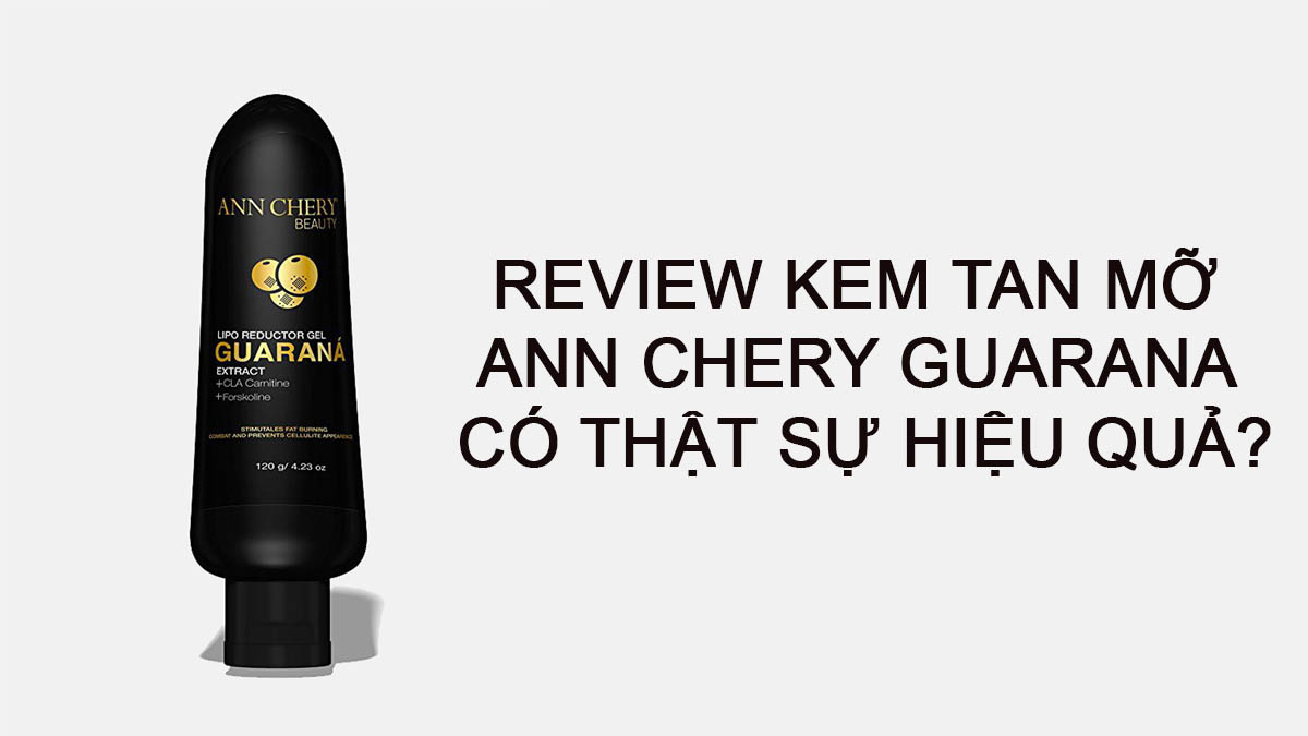 REVIEW Kem tan mỡ Ann Chery Guarana có thật sự hiệu quả?